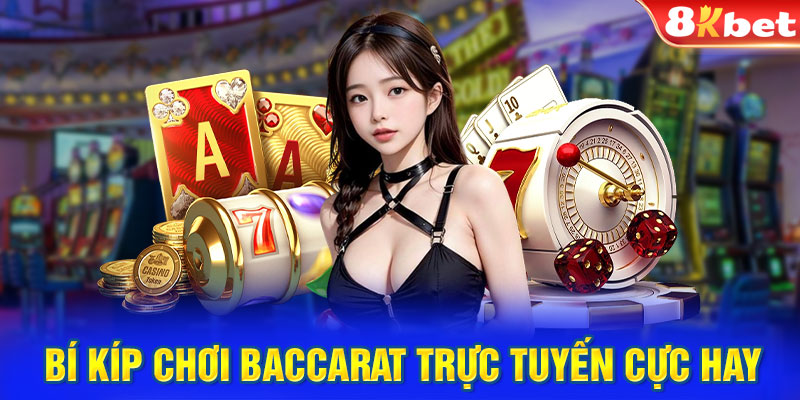 Bí kíp chơi baccarat trực tuyến cực hay