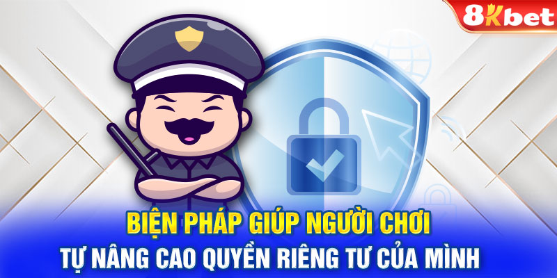 Biện pháp giúp người chơi tự nâng cao quyền riêng tư của mình