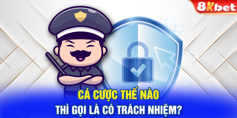 Cá cược thế nào thì gọi là có trách nhiệm?