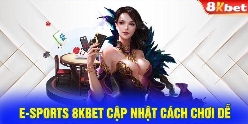 E-SPORTS 8KBET cập nhật cách chơi dễ