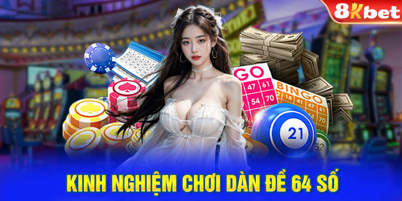 Kinh nghiệm chơi dàn đề 64 số