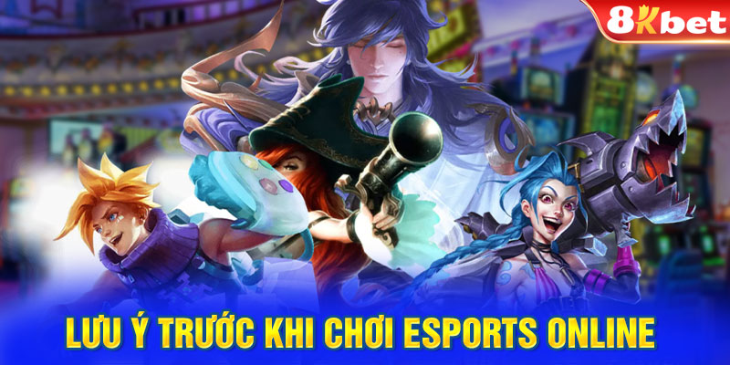 Lưu ý trước khi chơi Esports Online 