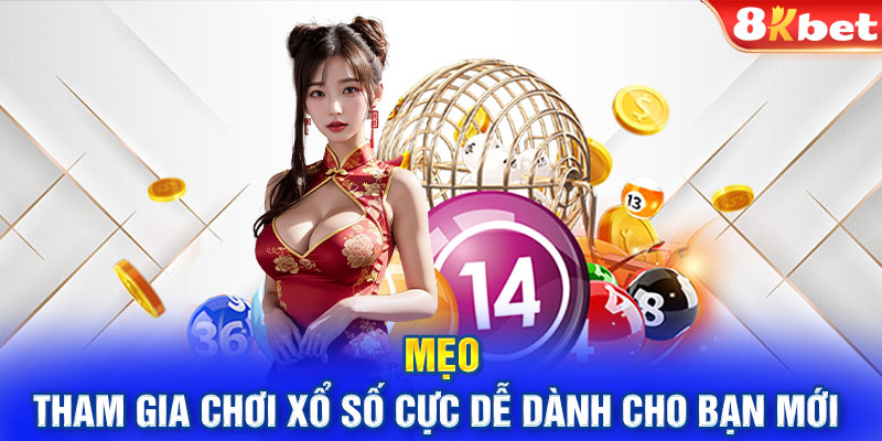 Mẹo tham gia chơi xổ số cực dễ dành cho bạn mới