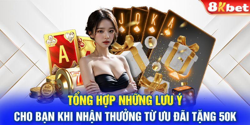 Tổng hợp những lưu ý cho bạn khi nhận thưởng từ ưu đãi tặng 50k 