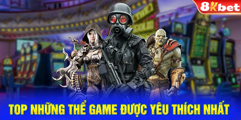 TOP những thể game được yêu thích nhất 