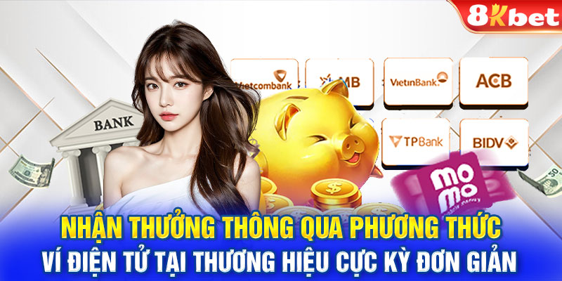 Nhận thưởng thông qua phương thức ví điện tử tại thương hiệu cực kỳ đơn giản