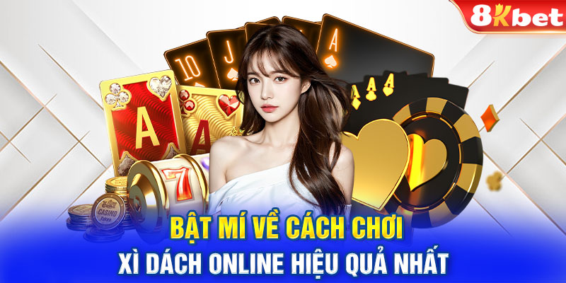 Bật mí về cách chơi Xì Dách online hiệu quả nhất